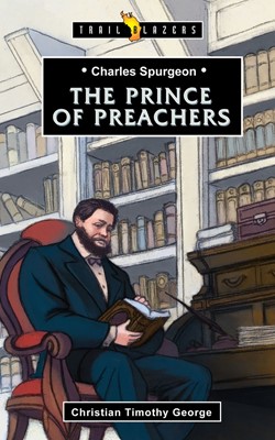 Charles Spurgeon; The Prince Of Preachers (Paperback)