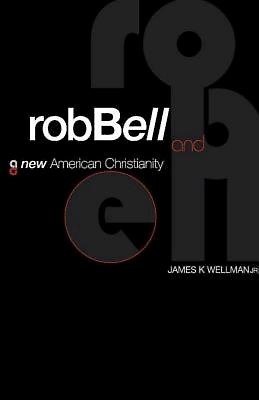 Rob Bell And A New American Christianity (Paperback)