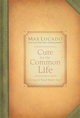 Cure For The Common Life (Hard Cover)