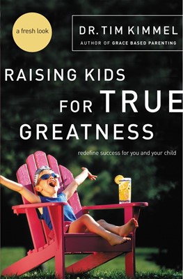 Raising Kids for True Greatness (Paperback)