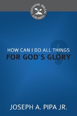 How Can I Do All Things For God's Glory? (Pamphlet)