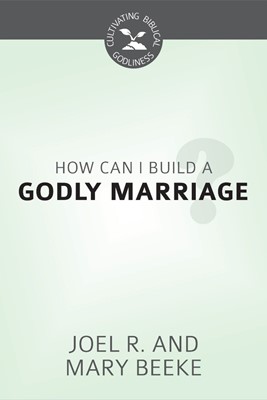 How Can I Build A Godly Marriage? (Pamphlet)