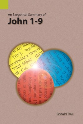 Exegetical Summary of John 1-9, An (Paperback)