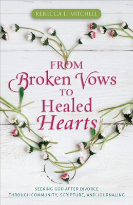 From Broken Vows To Healed Hearts (Paperback)