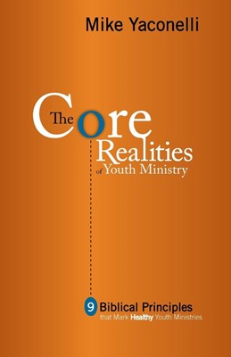 The Core Realities Of Youth Ministry (Paperback)