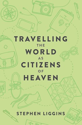 Travelling The World As Citizens Of Heaven (Paperback)