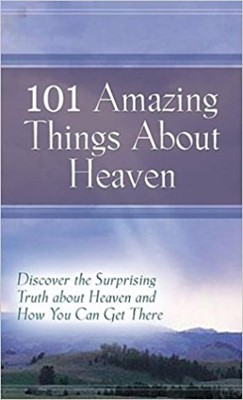 101 Amazing Things About Heaven (Hard Cover)