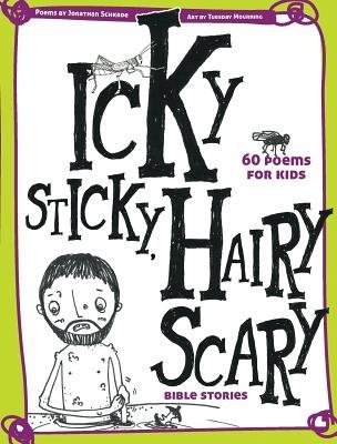 Icky Sticky, Hairy Scary Bible Stories: 60 Poems For Kids (Paperback)
