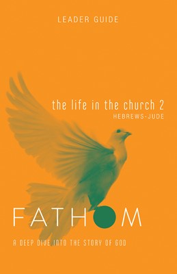 Fathom Bible Studies: The Life in the Church 2 Leader Guide (Paperback)