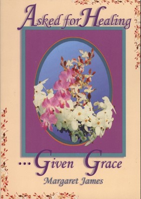 Asked For Healing Given Grace (Paperback)