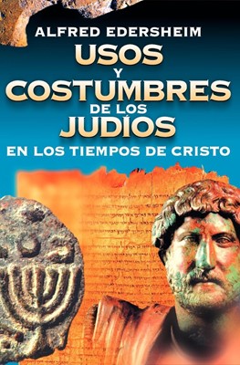 Usos y Costumbres de los Judios en los Tiempos de Cristo (Paperback)