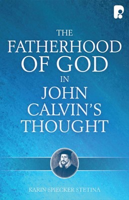 The Fatherhood Of God In John Calvin's Thought (Paperback)