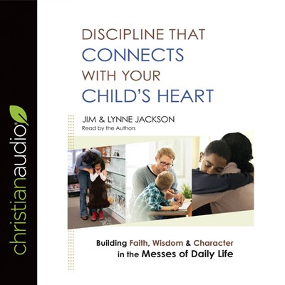 Discipline That Connects With Your Child's Heart Audio Book (CD-Audio)