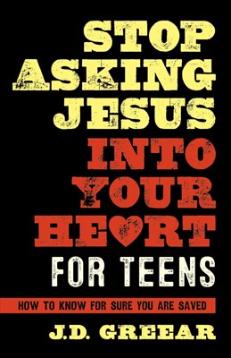 Stop Asking Jesus into Your Heart for Teens (Hard Cover)