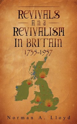 Revival And Revivalism In Britain 1735-1957 (Paperback)
