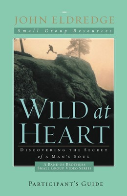 Wild At Heart: A Band Of Brothers Small Group Participant's (Paperback)