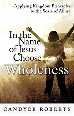 In The Name Of Jesus Choose Wholeness (Paperback)