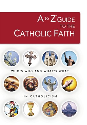 A To Z Guide To The Catholic Faith (Paperback)