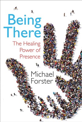 Being There - The Healing Power of Presence (Paperback)