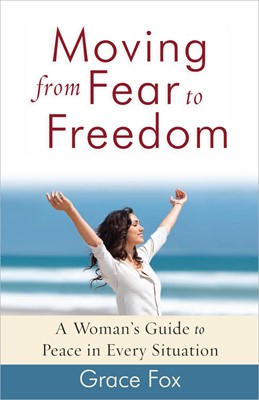 Moving From Fear To Freedom (Paperback)