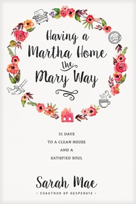 Having A Martha Home The Mary Way (Paperback)