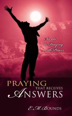 Praying That Receives Answers: Secrets In Praying With Power (Paperback)
