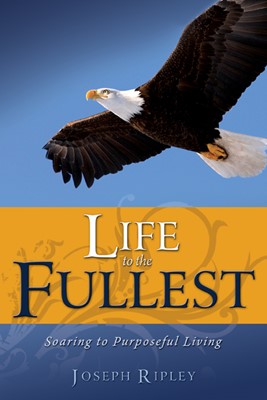 Life To The Fullest: Soaring To Purposeful Living (Paperback)