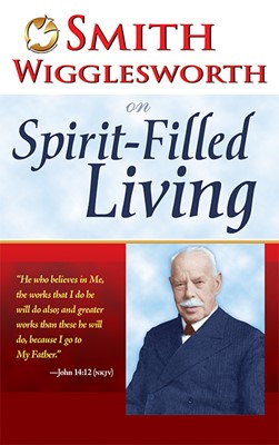 Smith Wigglesworth On Spirit Filled Living (Paperback)