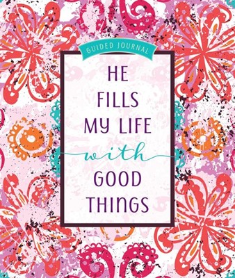 He Fills My Life With Good Things Guided Journal (Hard Cover)
