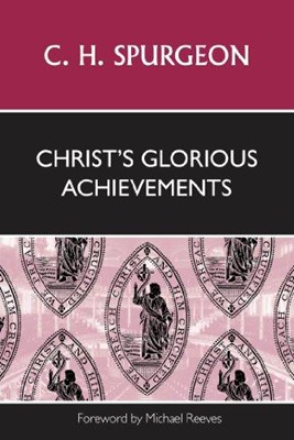 Christ's Glorious Achievements (Paperback)