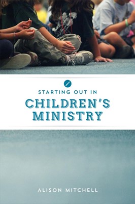Starting Out In Children's Ministry (Paperback)