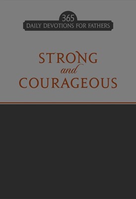 Strong and Courageous: 365 Daily Devotions for Fathers (Imitation Leather)