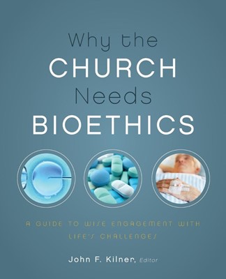 Why The Church Needs Bioethics (Paperback)