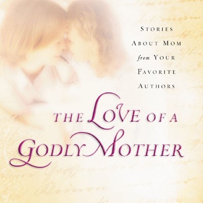 The Love Of A Godly Mother (Paperback)