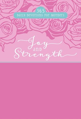 Joy and Strength: 365 Daily Devotions for Mothers (Imitation Leather)