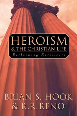 Heroism and the Christian Life (Paperback)