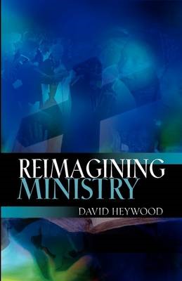 Reimagining Ministry (Paperback)