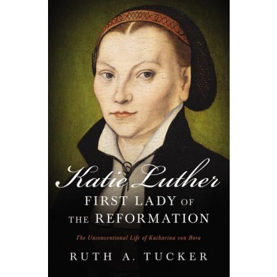 Katie Luther, First Lady Of The Reformation (Paperback)