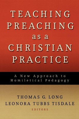 Teaching Preaching as a Christian Practice (Paperback)