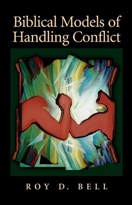 Biblical Models of Handling Conflict (Paperback)