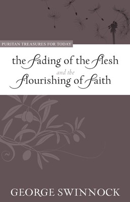 Fading Of The Flesh And The Flourishing Of Faith (Paperback)