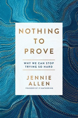 Nothing to Prove: Why We Can Stop Trying so Hard (Paperback)