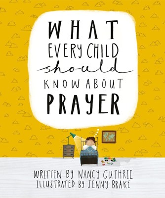 What Every Child Should Know About Prayer (Hard Cover)