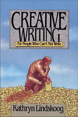 Creative Writing for People Who Can't Not Write (Paperback)