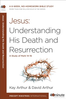 Jesus: Understanding His Death And Resurrection (Paperback)