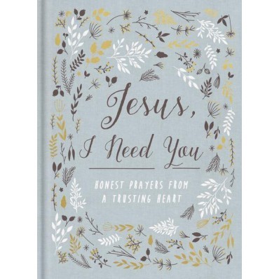 Jesus, I Need You (Hard Cover)