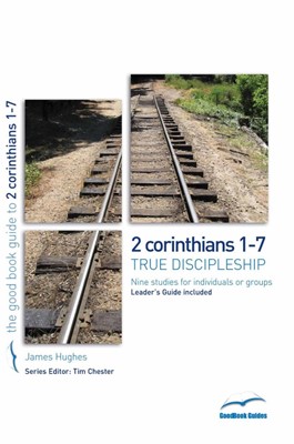 2 Corinthians 1-7: True Discipleship (Good Book Guide) (Paperback)