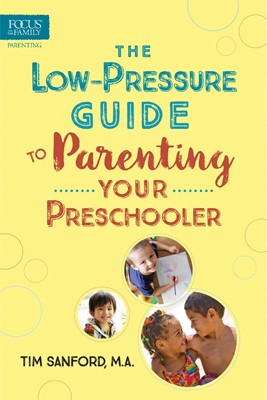 The Low-Pressure Guide To Parenting Your Preschooler (Paperback)