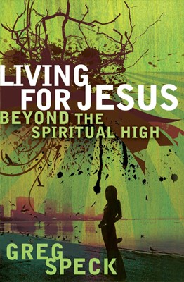 Living For Jesus Beyond The Spiritual High (Paperback)