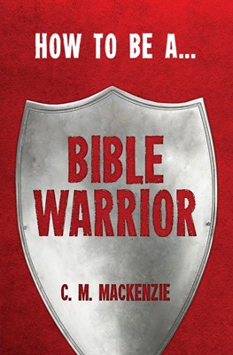 How To Be A Bible Warrior (Paperback)